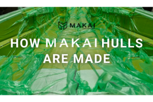 How MAKAI Hulls Are Made How MAKAI Hulls Are Made